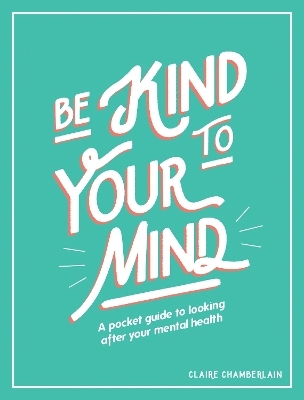 Be Kind to Your Mind - Claire Chamberlain
