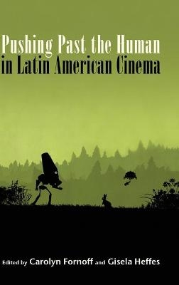 Pushing Past the Human in Latin American Cinema - 