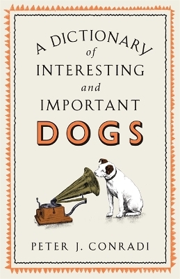 A Dictionary of Interesting and Important Dogs - Peter J. Conradi