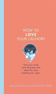 How to Love Your Laundry - Patric Richardson, Karin Miller