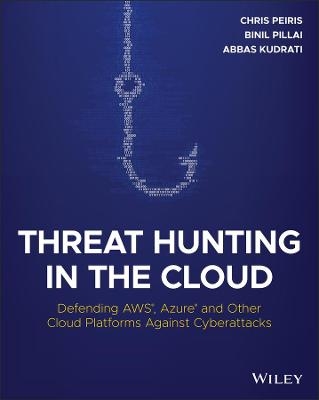 Threat Hunting in the Cloud - Chris Peiris, Binil Pillai, Abbas Kudrati