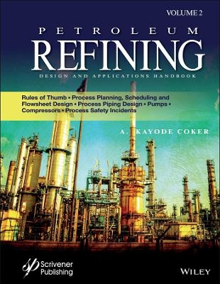 Petroleum Refining Design and Applications Handbook, Volume 2 - A. Kayode Coker