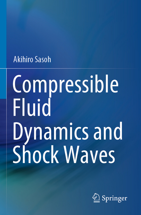 Compressible Fluid Dynamics and Shock Waves - Akihiro Sasoh