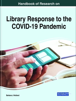 Handbook of Research on Library Response to the COVID-19 Pandemic - Barbara Holland