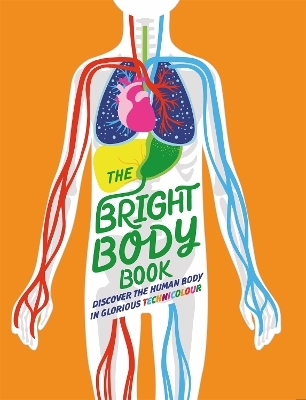 The Bright Body Book - Izzi Howell, Sonya Newland