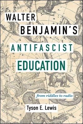 Walter Benjamin's Antifascist Education - Tyson E. Lewis