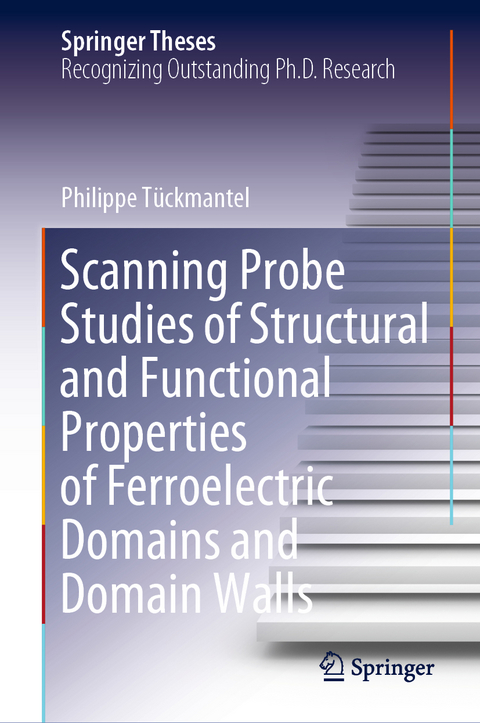 Scanning Probe Studies of Structural and Functional Properties of Ferroelectric Domains and Domain Walls - Philippe Tückmantel