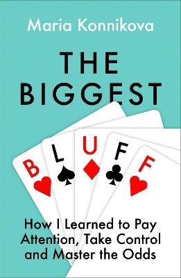 The Biggest Bluff - Maria Konnikova