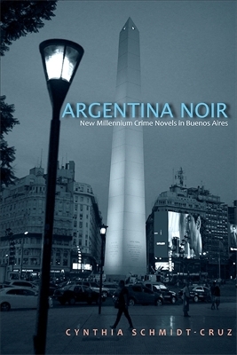 Argentina Noir - Cynthia Schmidt-Cruz