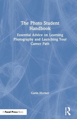 The Photo Student Handbook - Garin Horner