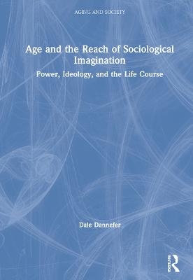 Age and the Reach of Sociological Imagination - Dale Dannefer