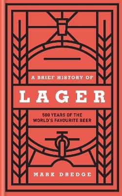 A Brief History of Lager - Mark Dredge