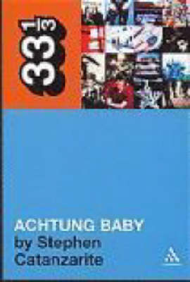 U2's Achtung Baby -  Catanzarite Stephen Catanzarite