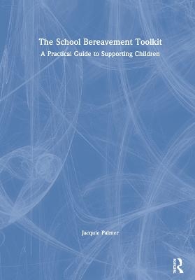 The School Bereavement Toolkit - Jacquie Palmer