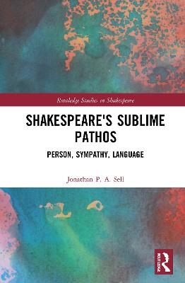 Shakespeare's Sublime Pathos - Jonathan P. A. Sell