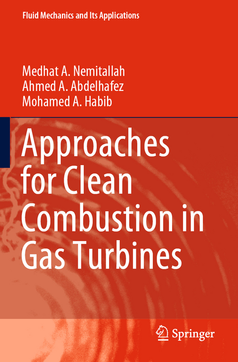 Approaches for Clean Combustion in Gas Turbines - Medhat A. Nemitallah, Ahmed A. Abdelhafez, Mohamed A. Habib