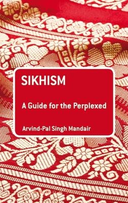 Sikhism: A Guide for the Perplexed -  Dr Arvind-Pal Singh Mandair