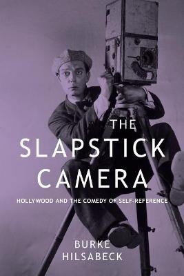 The Slapstick Camera - Burke Hilsabeck