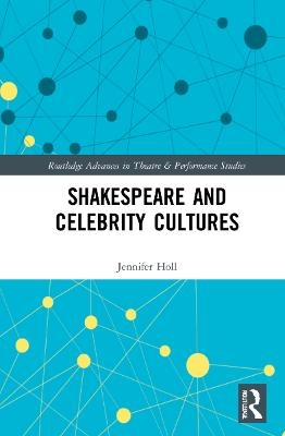 Shakespeare and Celebrity Cultures - Jennifer Holl