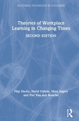 Theories of Workplace Learning in Changing Times - Dochy, Filip; Gijbels, David; Segers, Mien; Van den Bossche, Piet