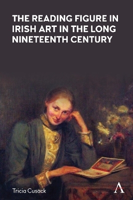 The Reading Figure in Irish Art in the Long Nineteenth Century - Tricia Cusack