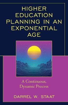 Higher Education Planning in an Exponential Age - Darrel W. Staat
