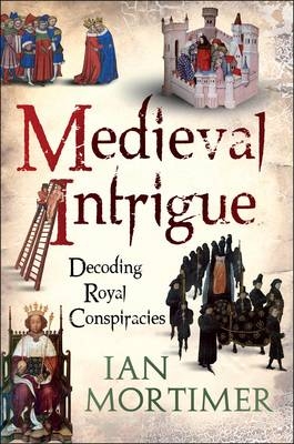 Medieval Intrigue -  Mortimer Ian Mortimer