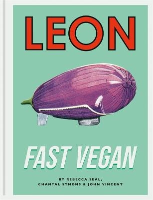 Leon Fast Vegan - John Vincent, Rebecca Seal, Chantal Symons