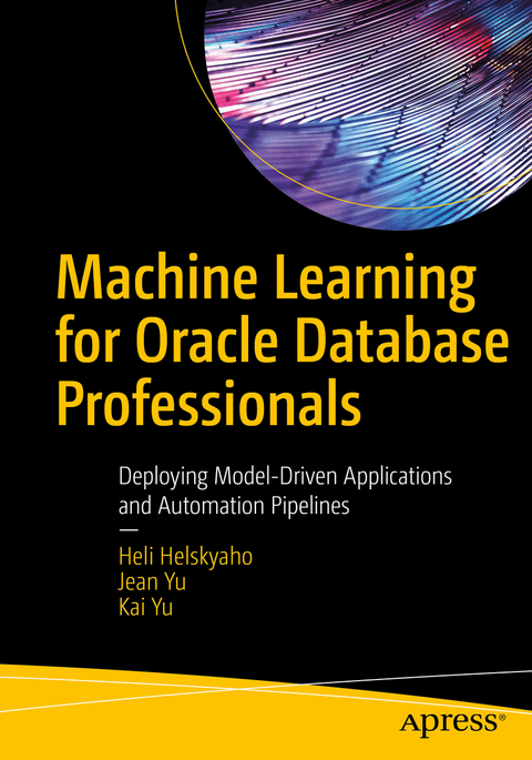 Machine Learning for Oracle Database Professionals - Heli Helskyaho, Jean Yu, Kai Yu