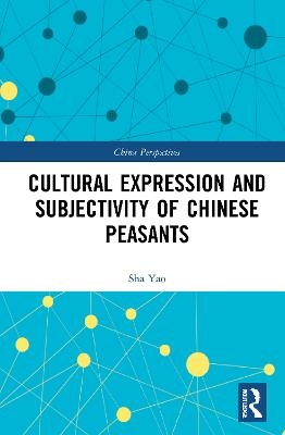 Cultural Expression and Subjectivity of Chinese Peasants - Sha Yao