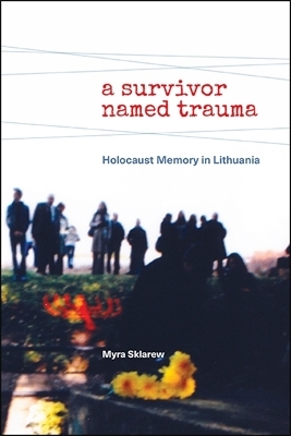 A Survivor Named Trauma - Myra Sklarew