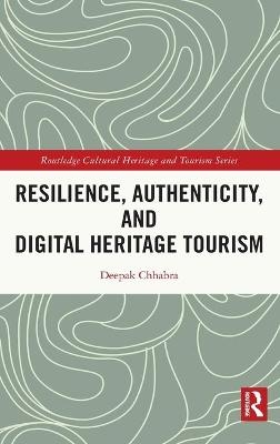 Resilience, Authenticity and Digital Heritage Tourism - Deepak Chhabra