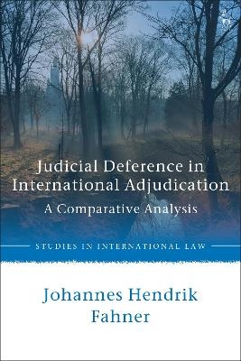 Judicial Deference in International Adjudication - Johannes Hendrik Fahner