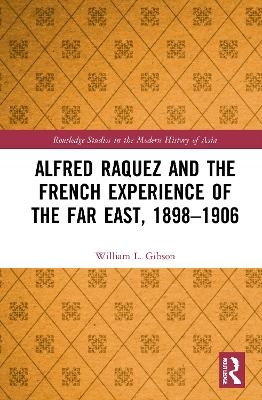 Alfred Raquez and the French Experience of the Far East, 1898-1906 - William L. Gibson