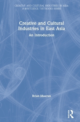 Creative and Cultural Industries in East Asia - Brian Moeran