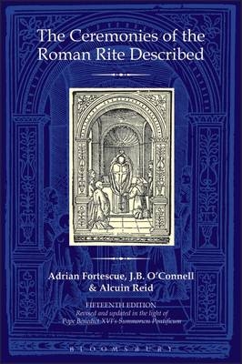 Ceremonies of the Roman Rite Described -  Fortescue Adrian Fortescue,  Reid Alcuin Reid,  O'Connell J.B. O'Connell