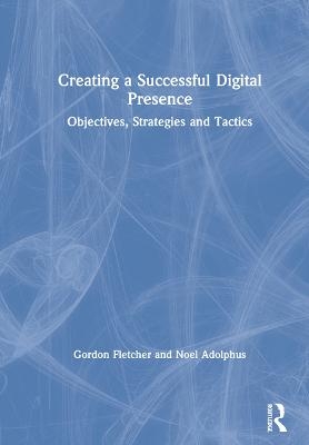 Creating a Successful Digital Presence - Gordon Fletcher, Noel Adolphus