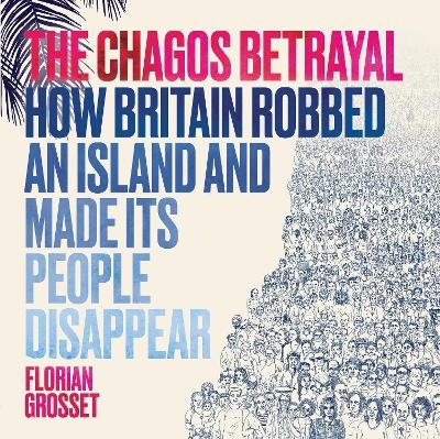 The Chagos Betrayal - Florian Grosset