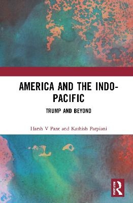 America and the Indo-Pacific - Harsh V Pant, Kashish Parpiani