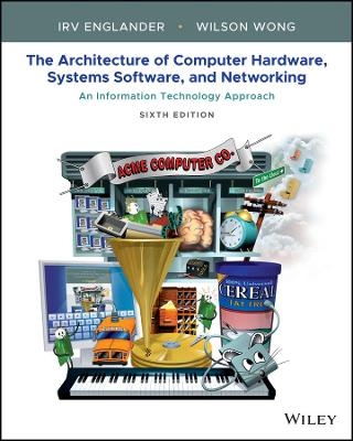 The Architecture of Computer Hardware, Systems Software, and Networking - Irv Englander, Wilson Wong
