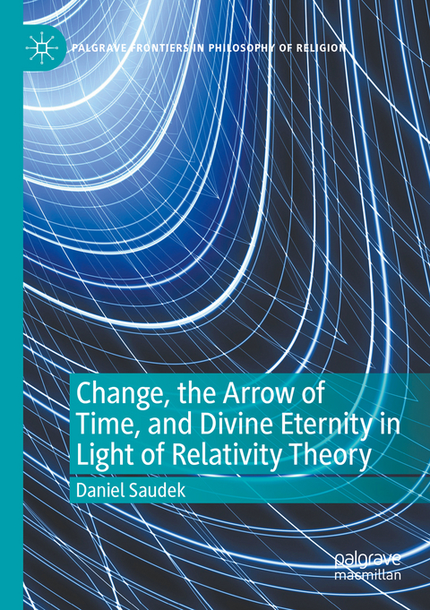 Change, the Arrow of Time, and Divine Eternity in Light of Relativity Theory - Daniel Saudek