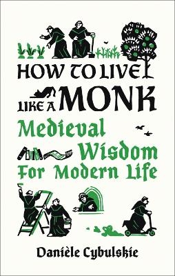 How to Live Like a Monk - Danièle Cybulskie