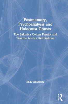 Postmemory, Psychoanalysis and Holocaust Ghosts - Rony Alfandary