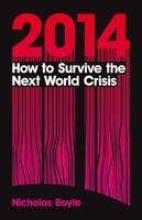2014: How to Survive the Next World Crisis - Boyle Nicholas Boyle