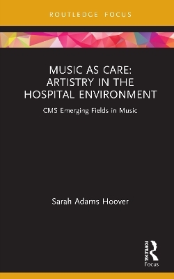 Music as Care: Artistry in the Hospital Environment - Sarah Adams Hoover