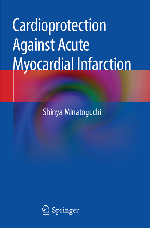 Cardioprotection Against Acute Myocardial Infarction - Shinya Minatoguchi
