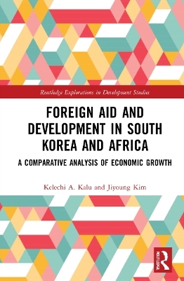 Foreign Aid and Development in South Korea and Africa - Kelechi A. Kalu, Jiyoung Kim