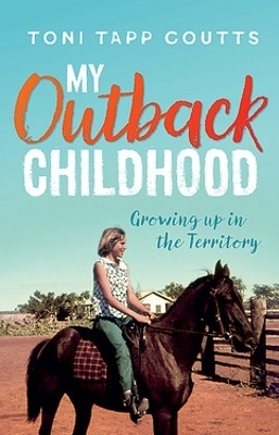 My Outback Childhood (younger readers) - Ms Toni Tapp Coutts