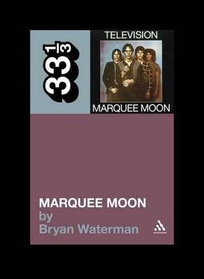 Television's Marquee Moon -  Waterman Bryan Waterman