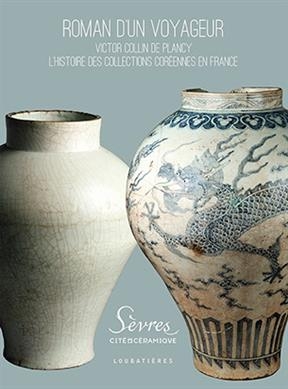 Roman d'un voyageur : Victor Collin de Plancy : l'histoire des collections coréennes en France -  SARFATI ROMANE